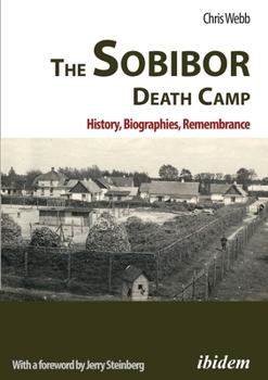 Paperback The Sobibor Death Camp: History, Biographies, Remembrance Book