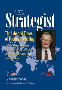 Hardcover The Strategist: The Life and Times of Thomas Schelling: How a Game Theorist Understood the Cold War and Won the Nobel Prize in Economi Book