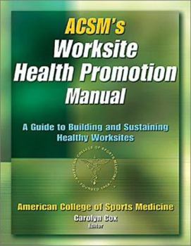 Paperback Acsm's Worksite Health Promotion Manual: A Guide to Building and Sustaining Healthy Worksites Book