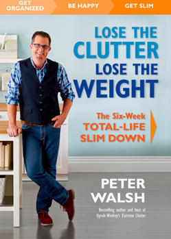 Hardcover Lose the Clutter, Lose the Weight: The Six-Week Total-Life Slim Down Book