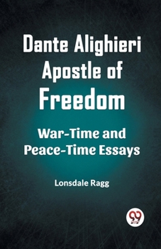 Paperback Dante Alighieri Apostle Of Freedom War-Time And Peace-Time Essays Book