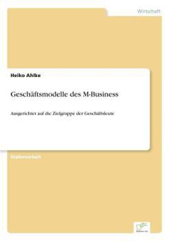 Paperback Geschäftsmodelle des M-Business: Ausgerichtet auf die Zielgruppe der Geschäftsleute [German] Book