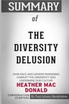 Paperback Summary of The Diversity Delusion by Heather Mac Donald: Conversation Starters Book
