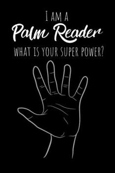 Paperback I Am A Palm Reader, What Is Your Special Power?: Great gift for yourself or your friend. 120 blank pages Notebook Journal Book