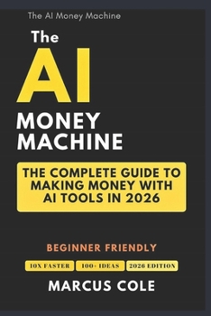 Paperback The AI Money Machine: The Complete Guide to Making Money With AI Tools in 2026 Book