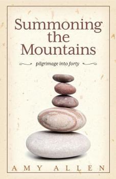 Summoning the Mountains: Pilgrimage Into Forty