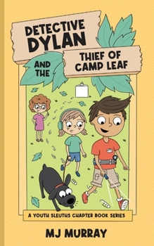 Detective Dylan and the Thief of Camp Leaf (A Youth Sleuths Chapter Book)