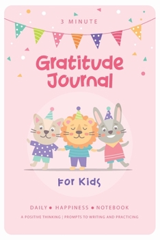 3 Minute Gratitude Journal for Kids: Develop Positive Thinking For Girls Boys | Teach Children Practice Gratitude | Happiness Notebook |Daily Prompts ... and Practicing (Kids Activities Education)
