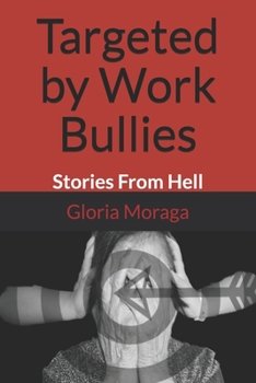 Paperback Targeted by Work Bullies: Stories From Hell Book