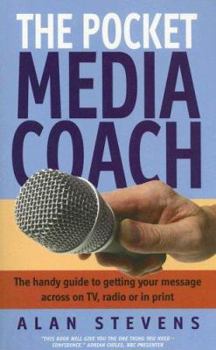 Paperback The Pocket Media Coach: The Handy Guide to Getting Your Message Across on TV, Radio or in Print Book