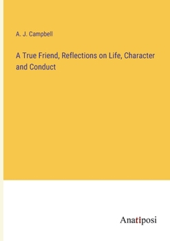 Paperback A True Friend, Reflections on Life, Character and Conduct Book