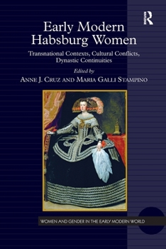 Paperback Early Modern Habsburg Women: Transnational Contexts, Cultural Conflicts, Dynastic Continuities Book