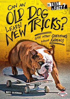 Library Binding Can an Old Dog Learn New Tricks?: And Other Questions about Animals Book