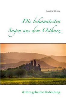 Paperback Die bekanntesten Sagen aus dem Ostharz: und ihre geheime Bedeutung [German] Book