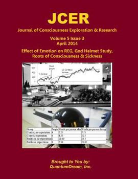 Paperback Journal of Consciousness Exploration & Research Volume 5 Issue 3: Effect of Emotion on REG, God Helmet Study, Roots of Consciousness & Sickness Book