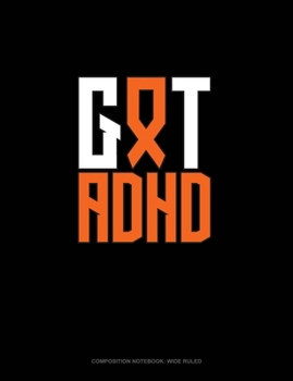 Paperback Got ADHD?: Composition Notebook: Wide Ruled Book