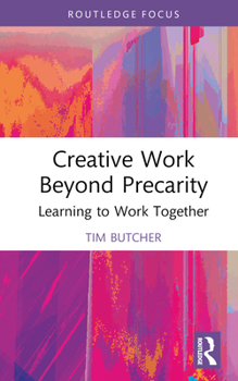 Hardcover Creative Work Beyond Precarity: Learning to Work Together Book