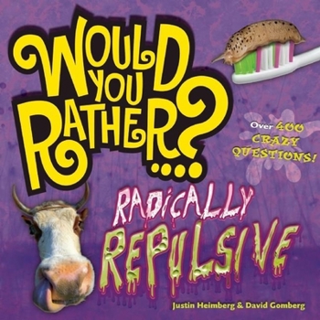 Paperback Would You Rather...? Radically Repulsive: Over 400 Crazy Questions! Book