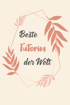 Beste Tutorin Der Welt: A5 Liniertes • Notebook • Notizbuch • Taschenbuch • Journal • Tagebuch - Ein lustiges Geschenk für Freunde oder die Familie und die beste Tutorin der Welt (German Edition)