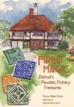 Paperback Fired Magic: Detroit's Pewabic Pottery Treasures Book