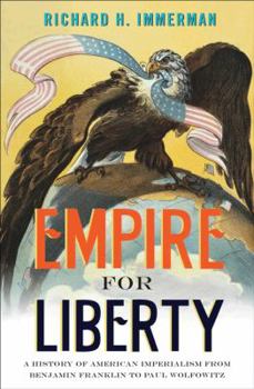 Hardcover Empire for Liberty: A History of American Imperialism from Benjamin Franklin to Paul Wolfowitz Book