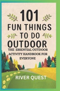 Paperback 101 Fun Things to Do Outdoor: The Essential Outdoor Activity Handbook for Everyone Book