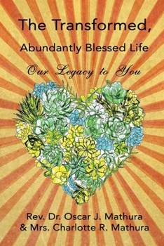 Paperback The Transformed, Abundantly Blessed Life: Our Legacy to You Book