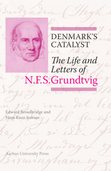 Denmark's Catalyst: The Life and Letters of N.F.S.Grundtvig