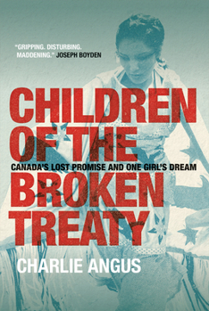 Paperback Children of the Broken Treaty: Canada's Lost Promise and One Girl's Dream Book