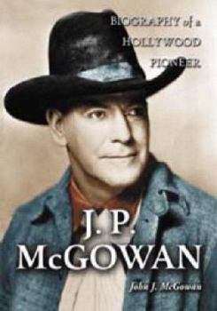 Paperback J.P. McGowan: Biography of a Hollywood Pioneer Book