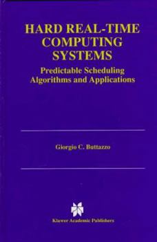 Hardcover Hard Real-Time Computing Systems: Predictable Scheduling Algorithms and Applications Book