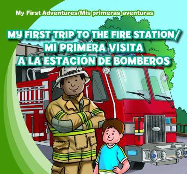 My First Trip to the Fire Station /Mi Primera Visita a la Estacion de Bomberos - Book  of the My First Adventures