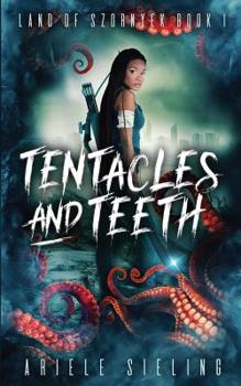 Tentacles and Teeth - Book #1 of the Land of Szornyek