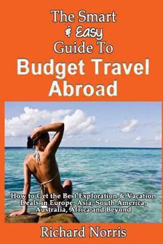 Paperback The Smart & Easy Guide To Budget Travel Abroad: How to Get the Best Exploration Book