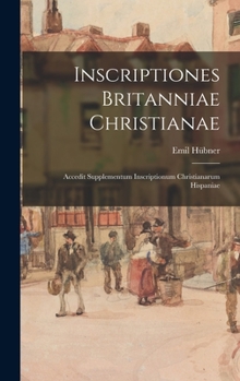 Hardcover Inscriptiones Britanniae christianae; accedit supplementum Inscriptionum christianarum Hispaniae [Latin] Book