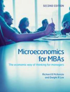 Microeconomics for MBAs: The Economic Way of Thinking for Managers