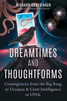 Paperback Dreamtimes and Thoughtforms: Cosmogenesis from the Big Bang to Octopus and Crow Intelligence to UFOs Book