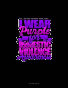 Paperback I Wear Purple For Domestic Violence Awareness: 3 Column Ledger Book