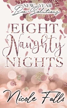 Eight Naughty Nights - Book #1 of the New Year Bae-Solutions