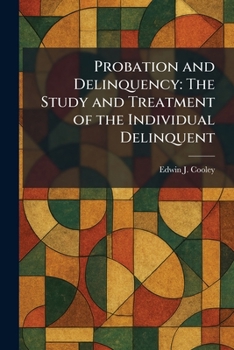Paperback Probation and Delinquency: The Study and Treatment of the Individual Delinquent Book