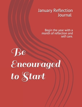 Paperback Be Encouraged to Start: January Reflection Journal Begin the year with a month of reflection and self care. Book