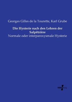 Paperback Die Hysterie nach den Lehren der Salpêtrière: Normale oder interparoxysmale Hysterie [German] Book