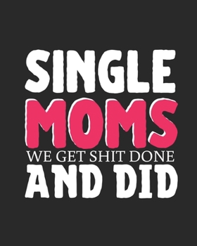 Paperback Single Moms We Get Shit Done and Did: lined notebook for single moms Book