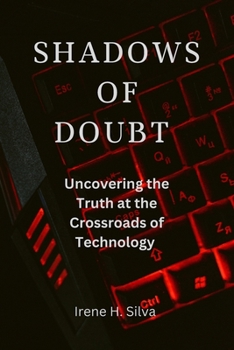 Paperback Shadows of Doubt: Uncovering the Truth at Crossroads of Technology Book