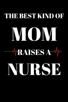 Paperback The Best Kind of Mom Raises a Nurse - Nurse Journal: Office Lined Blank Notebook Journal With A Funny Saying On The Outside Book