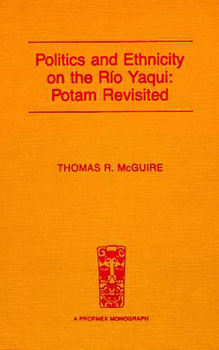 Hardcover Politics and Ethnicity on the Río Yaqui: Potam Revisited Book