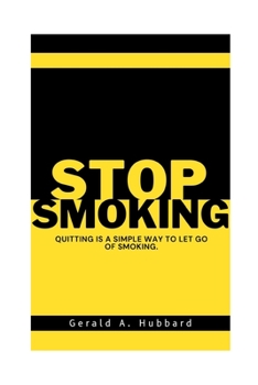 Paperback Stop Smoking: Quitting Is a Simple Way to Let Go of Smoking. Book