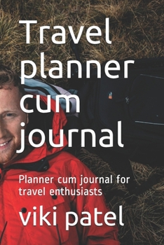 Travel planner cum journal: Planner cum journal for travel enthusiasts