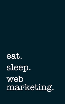 Paperback eat. sleep. web marketing. - Lined Notebook: Writing Journal Book