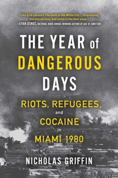 Hardcover The Year of Dangerous Days: Riots, Refugees, and Cocaine in Miami 1980 Book